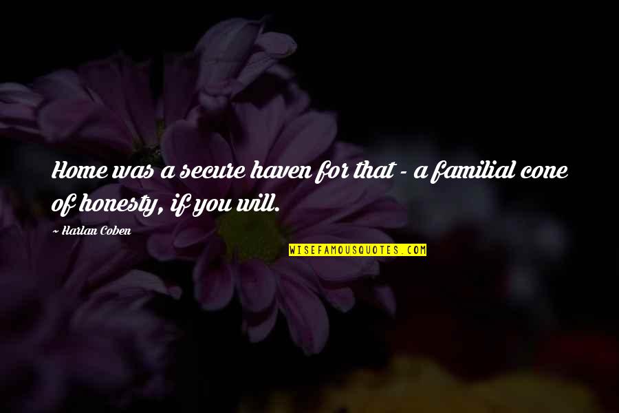 Cone Quotes By Harlan Coben: Home was a secure haven for that -
