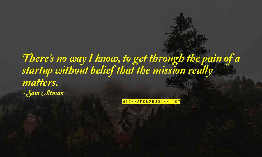 Conectado Y Quotes By Sam Altman: There's no way I know, to get through