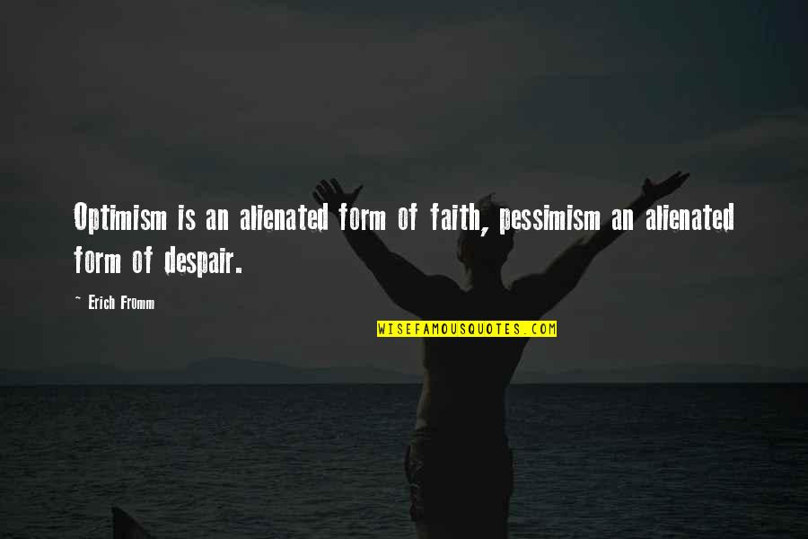 Conectados Quotes By Erich Fromm: Optimism is an alienated form of faith, pessimism