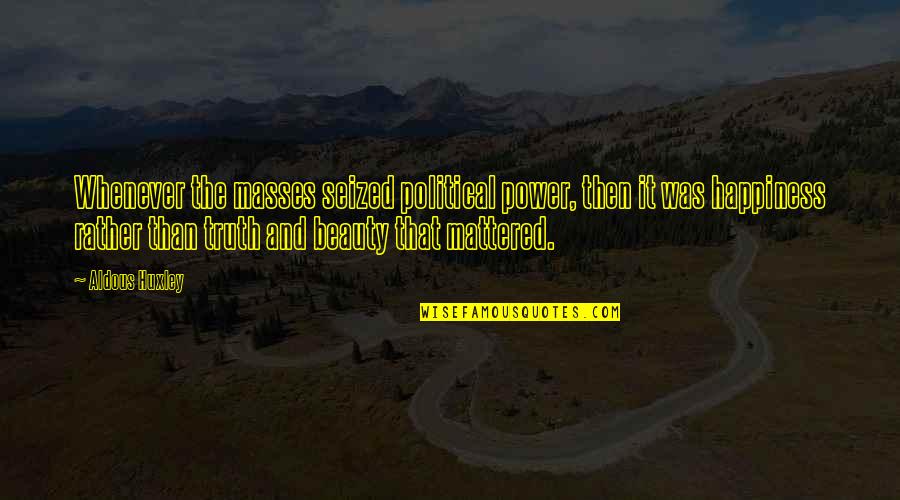 Conectamoswifi Quotes By Aldous Huxley: Whenever the masses seized political power, then it