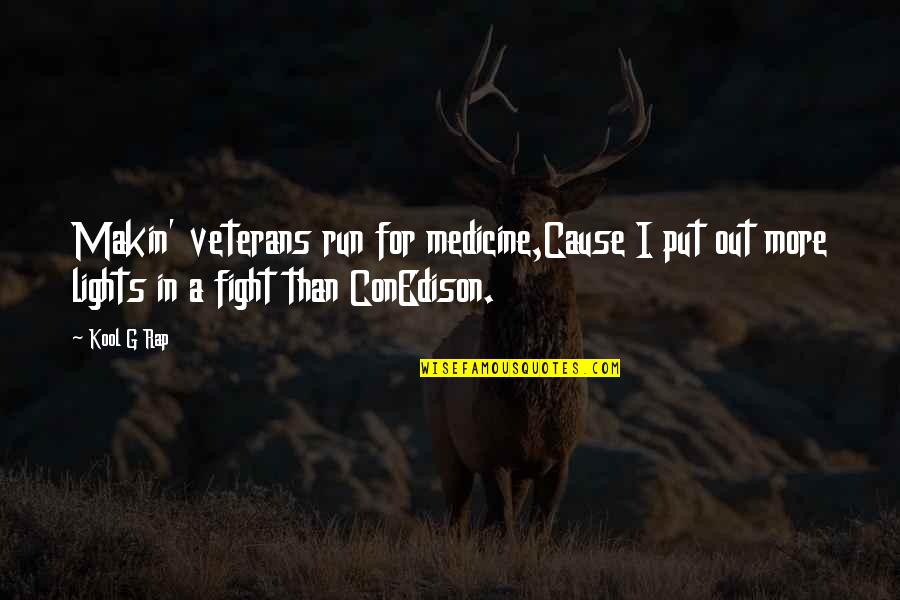 Conedison Quotes By Kool G Rap: Makin' veterans run for medicine,Cause I put out