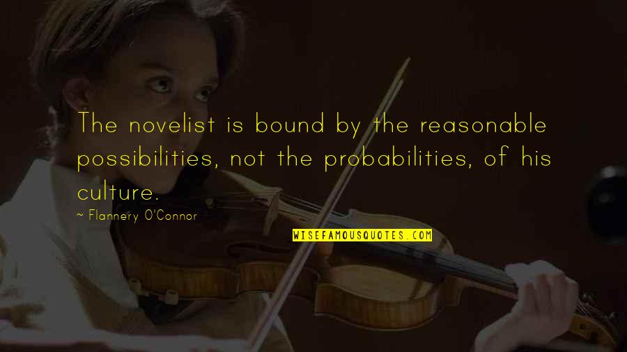 Conegliano Maps Quotes By Flannery O'Connor: The novelist is bound by the reasonable possibilities,