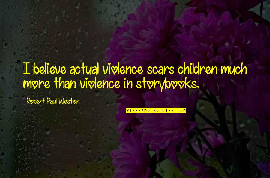 Conehead Snl Quotes By Robert Paul Weston: I believe actual violence scars children much more