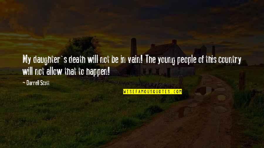 Conella O Quotes By Darrell Scott: My daughter's death will not be in vain! Conella O Quotes By Darrell Scott: My daughter's death will not be in vain!