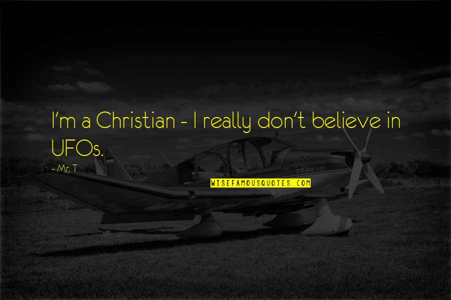 Conely Rent Quotes By Mr. T: I'm a Christian - I really don't believe