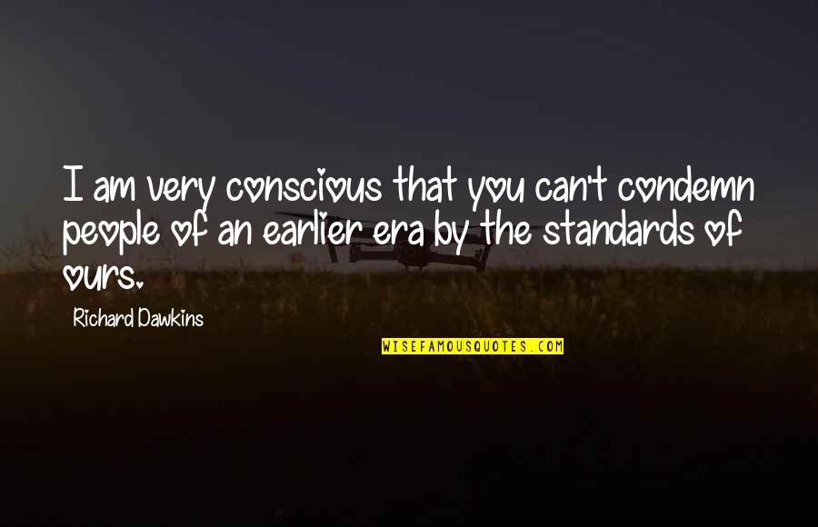 Conely Rent Quotes By Richard Dawkins: I am very conscious that you can't condemn Conely Rent Quotes By Richard Dawkins: I am very conscious that you can't condemn