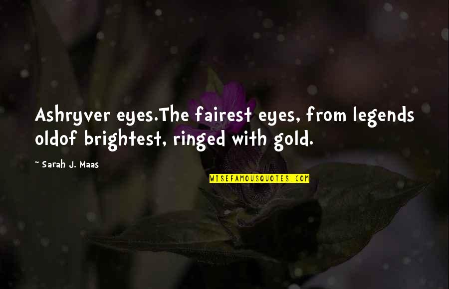 Coner Quotes By Sarah J. Maas: Ashryver eyes.The fairest eyes, from legends oldof brightest,