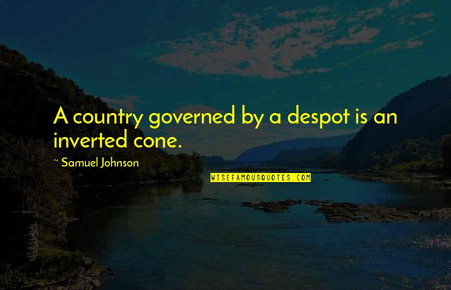 Cones Quotes By Samuel Johnson: A country governed by a despot is an Cones Quotes By Samuel Johnson: A country governed by a despot is an