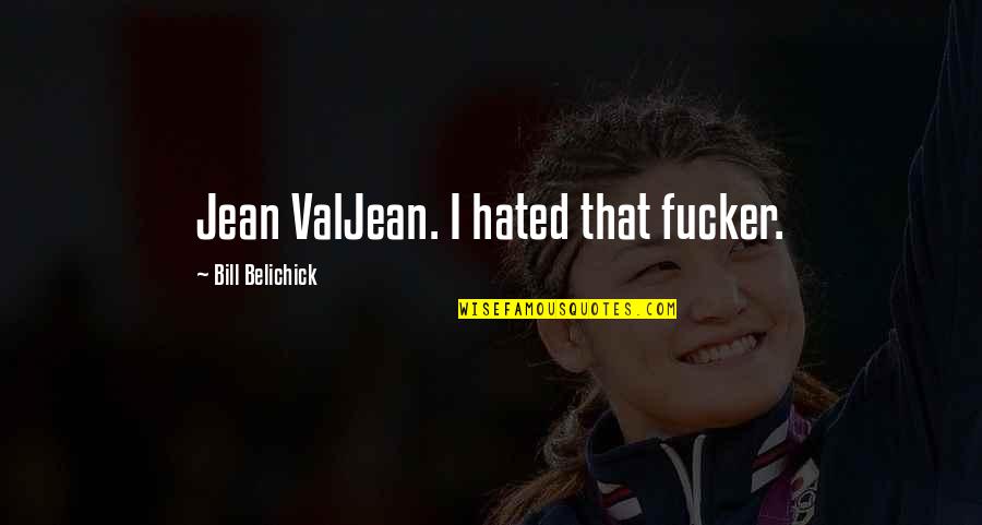 Conesa Resumen Quotes By Bill Belichick: Jean ValJean. I hated that fucker. Conesa Resumen Quotes By Bill Belichick: Jean ValJean. I hated that fucker.