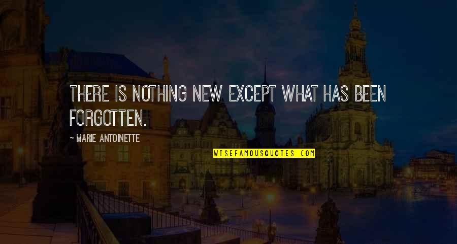 Conexiones Significado Quotes By Marie Antoinette: There is nothing new except what has been Conexiones Significado Quotes By Marie Antoinette: There is nothing new except what has been