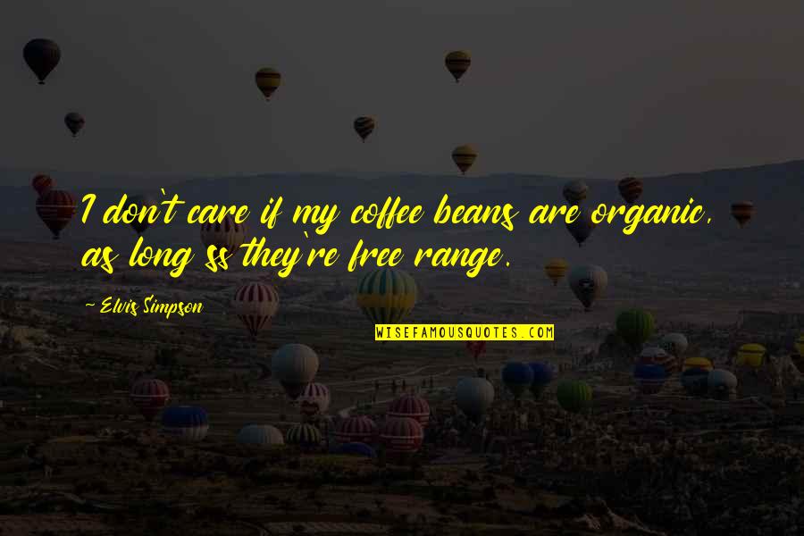 Conexo Significado Quotes By Elvis Simpson: I don't care if my coffee beans are