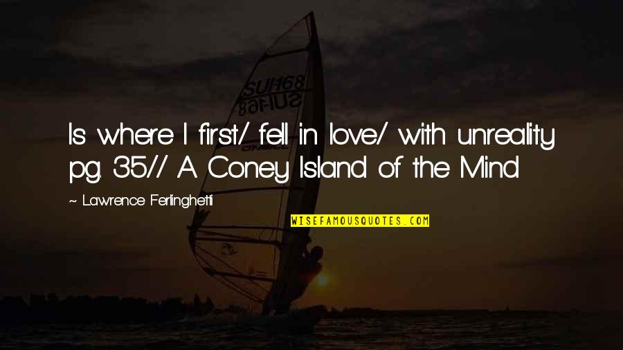 Coney Island Mind Quotes By Lawrence Ferlinghetti: Is where I first/ fell in love/ with Coney Island Mind Quotes By Lawrence Ferlinghetti: Is where I first/ fell in love/ with