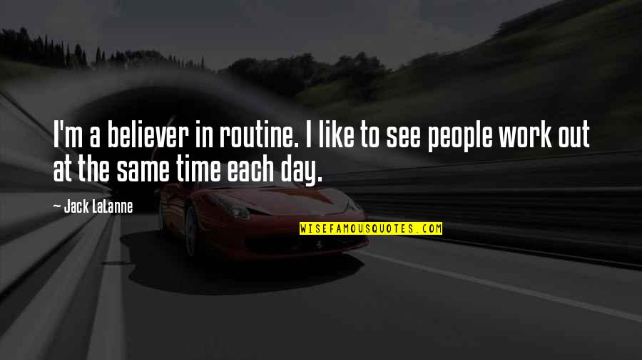 Coney Quotes By Jack LaLanne: I'm a believer in routine. I like to