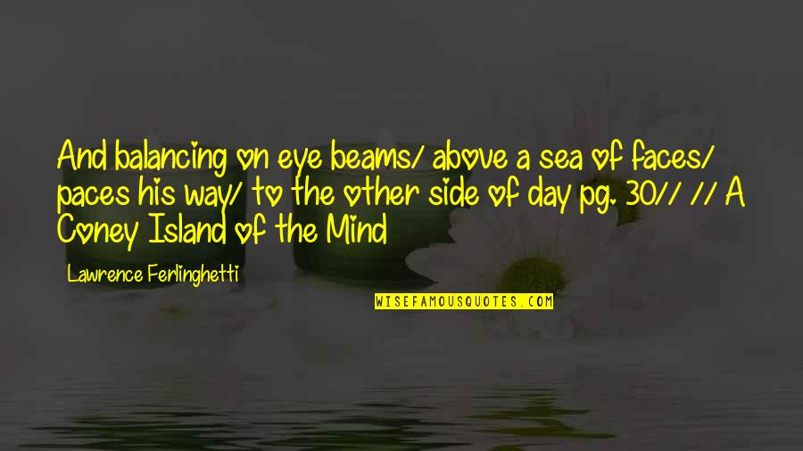 Coney Quotes By Lawrence Ferlinghetti: And balancing on eye beams/ above a sea