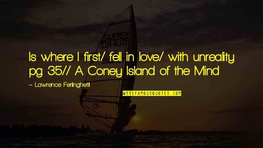 Coney Quotes By Lawrence Ferlinghetti: Is where I first/ fell in love/ with