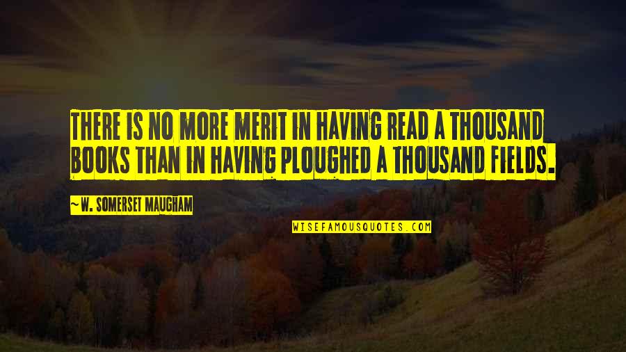 Coney Quotes By W. Somerset Maugham: There is no more merit in having read