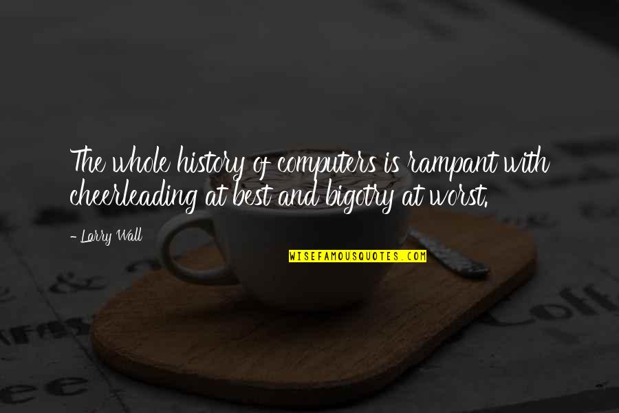 Coneybeare Inc Quotes By Larry Wall: The whole history of computers is rampant with Coneybeare Inc Quotes By Larry Wall: The whole history of computers is rampant with