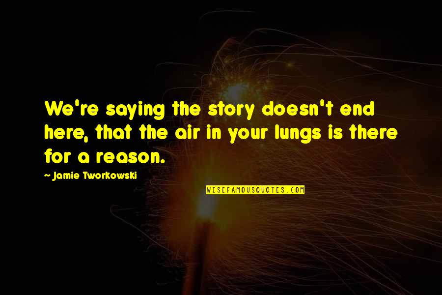Conf Study The Past Quote Quotes By Jamie Tworkowski: We're saying the story doesn't end here, that Conf Study The Past Quote Quotes By Jamie Tworkowski: We're saying the story doesn't end here, that