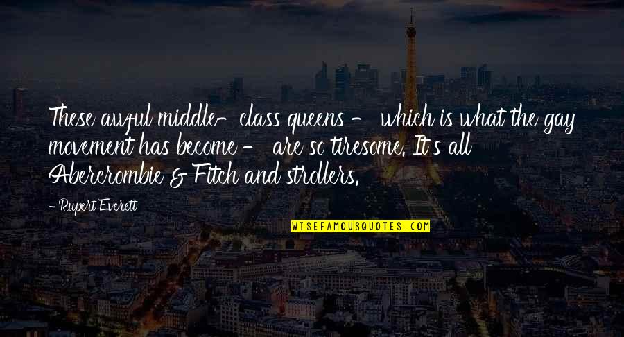 Conf Study The Past Quote Quotes By Rupert Everett: These awful middle-class queens - which is what Conf Study The Past Quote Quotes By Rupert Everett: These awful middle-class queens - which is what