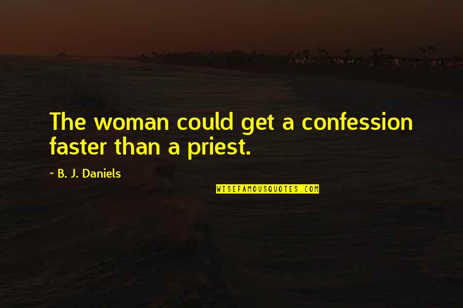 Conf Study The Past Quotes By B. J. Daniels: The woman could get a confession faster than