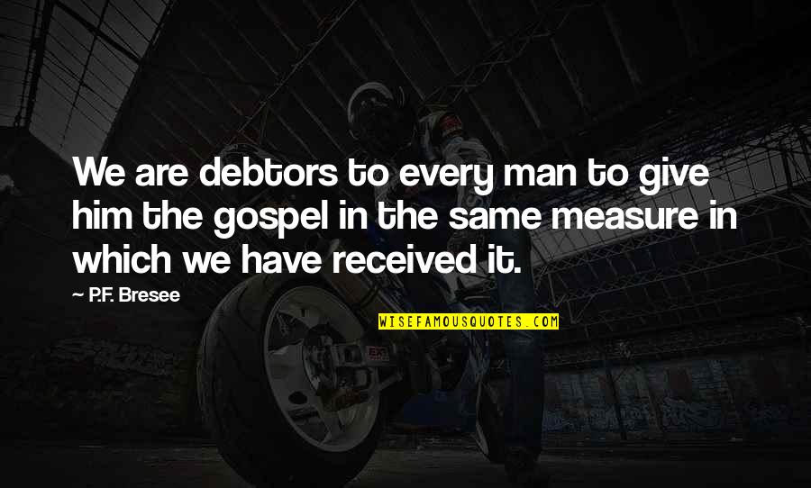 Conf Study The Past Quotes By P.F. Bresee: We are debtors to every man to give