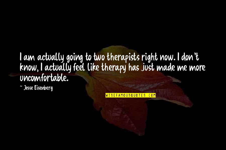 Confabular Quotes By Jesse Eisenberg: I am actually going to two therapists right Confabular Quotes By Jesse Eisenberg: I am actually going to two therapists right