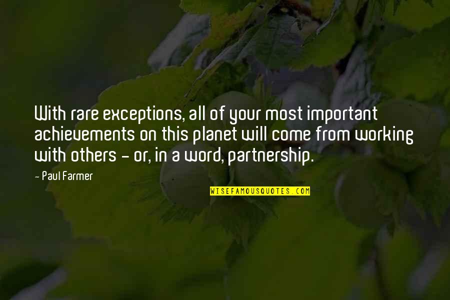 Confabulations Quotes By Paul Farmer: With rare exceptions, all of your most important