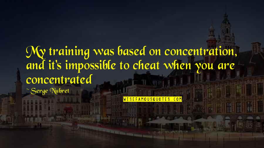 Confabulators Quotes By Serge Nubret: My training was based on concentration, and it's