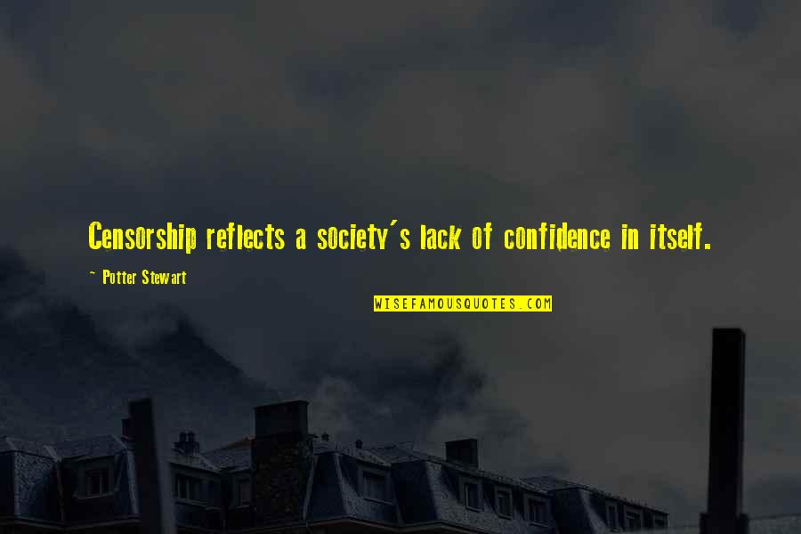Confabulatory Quotes By Potter Stewart: Censorship reflects a society's lack of confidence in Confabulatory Quotes By Potter Stewart: Censorship reflects a society's lack of confidence in