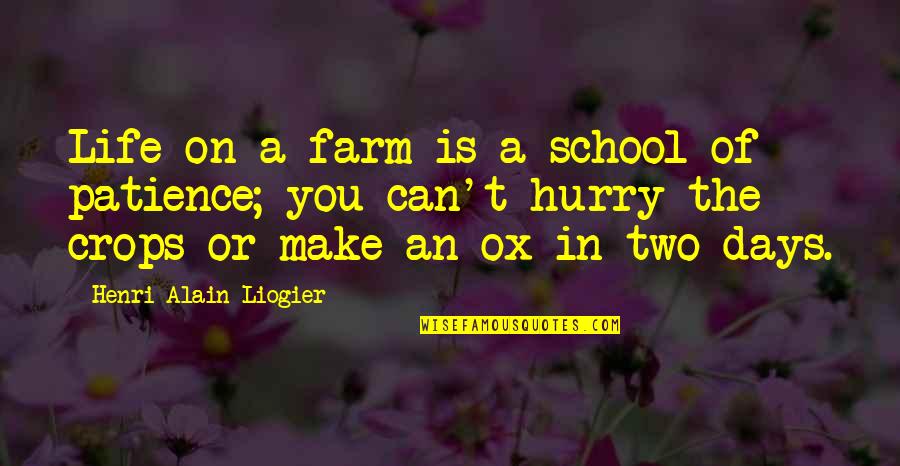 Confected Quotes By Henri Alain Liogier: Life on a farm is a school of
