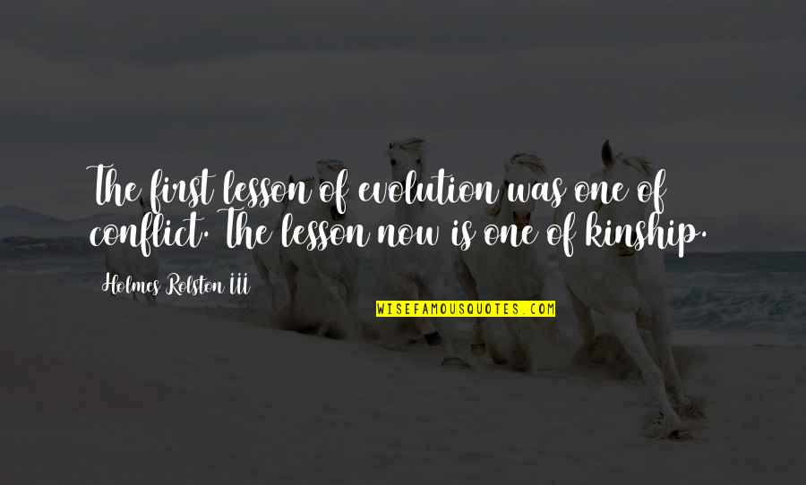 Confected Quotes By Holmes Rolston III: The first lesson of evolution was one of