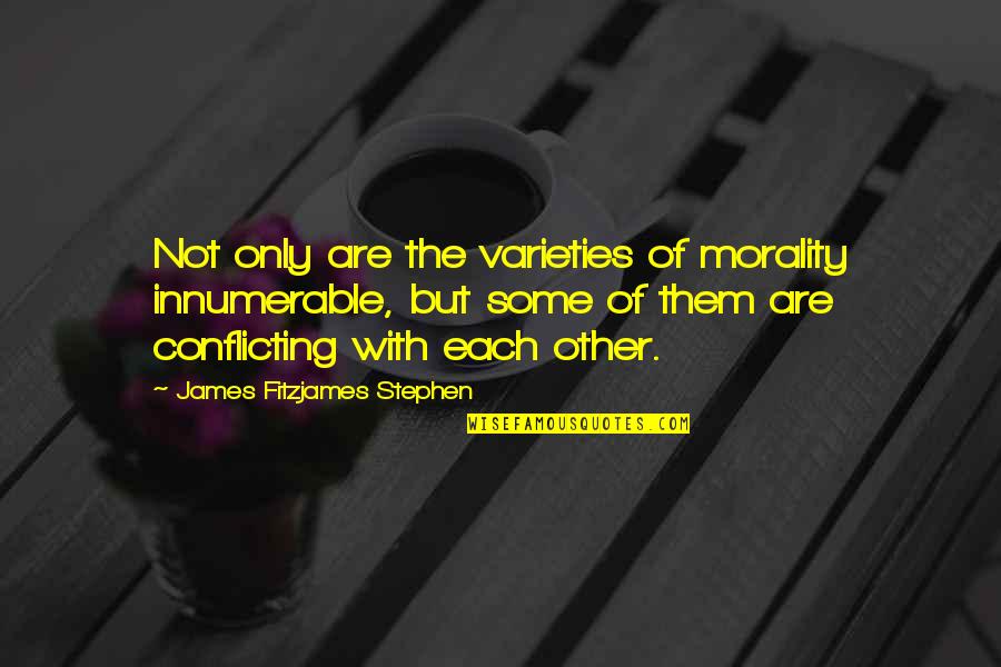 Confection Quotes By James Fitzjames Stephen: Not only are the varieties of morality innumerable,