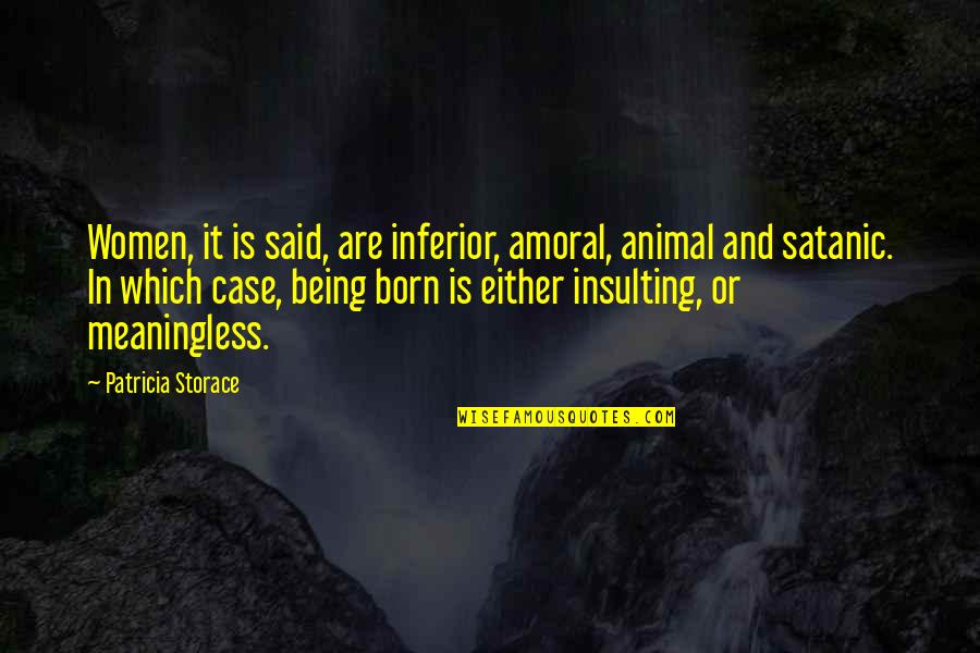 Confectionery Quotes By Patricia Storace: Women, it is said, are inferior, amoral, animal Confectionery Quotes By Patricia Storace: Women, it is said, are inferior, amoral, animal
