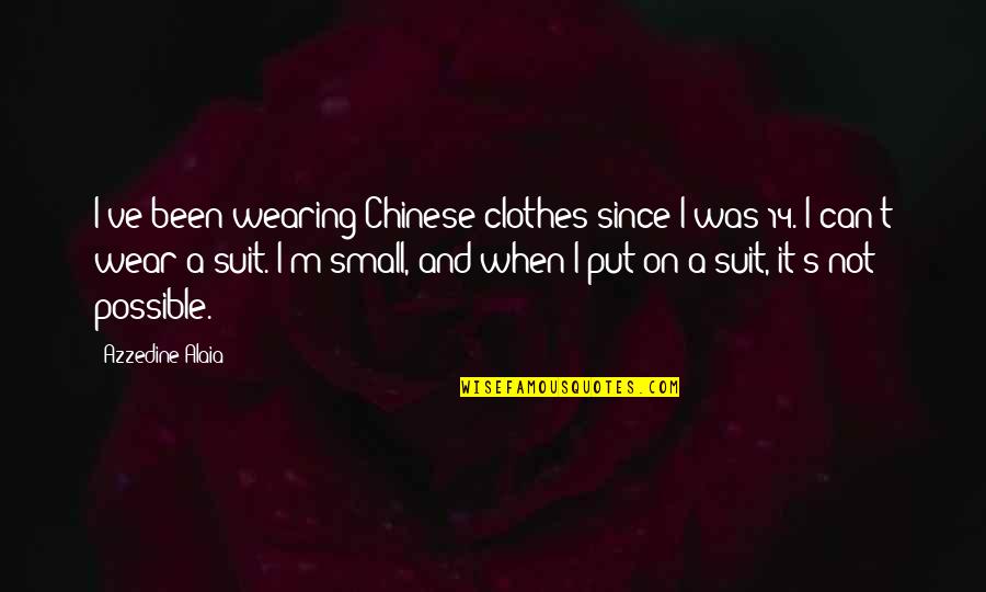 Confections Bakery Quotes By Azzedine Alaia: I've been wearing Chinese clothes since I was