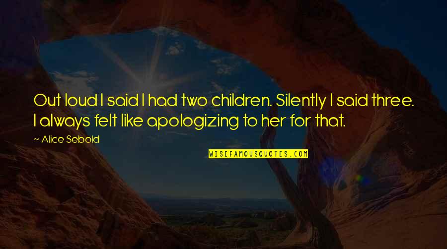 Confections Quotes By Alice Sebold: Out loud I said I had two children. Confections Quotes By Alice Sebold: Out loud I said I had two children.