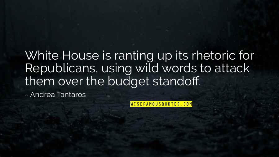 Confectious Creations Quotes By Andrea Tantaros: White House is ranting up its rhetoric for