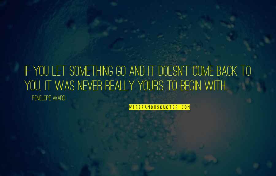 Confectious Creations Quotes By Penelope Ward: if you let something go and it doesn't