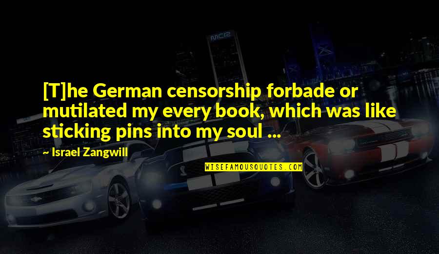 Confectious Quotes By Israel Zangwill: [T]he German censorship forbade or mutilated my every