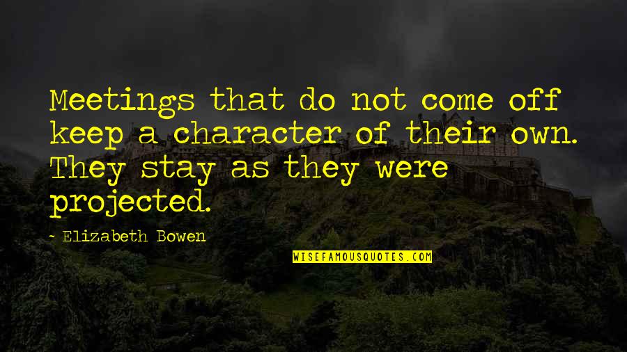 Confects Quotes By Elizabeth Bowen: Meetings that do not come off keep a Confects Quotes By Elizabeth Bowen: Meetings that do not come off keep a