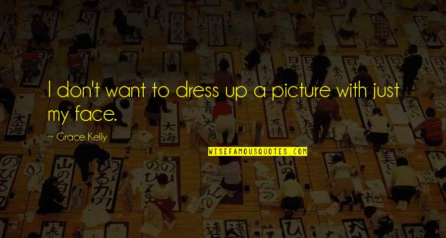 Confects Quotes By Grace Kelly: I don't want to dress up a picture Confects Quotes By Grace Kelly: I don't want to dress up a picture