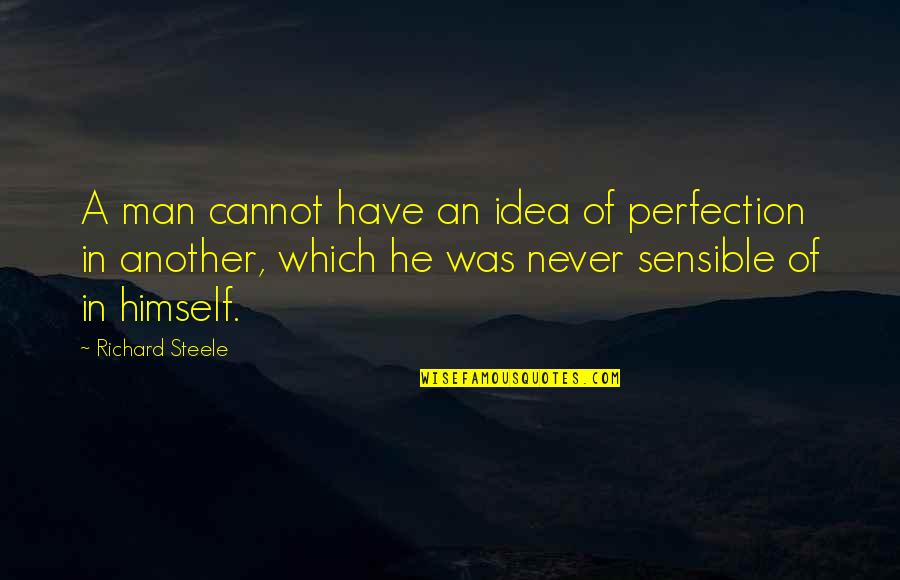Confederate Pride Quotes By Richard Steele: A man cannot have an idea of perfection