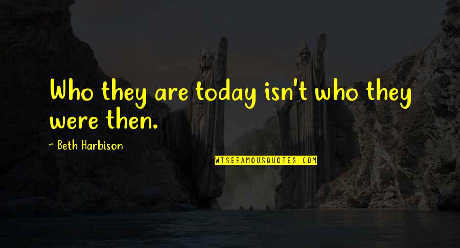 Confederate Secession Quotes By Beth Harbison: Who they are today isn't who they were Confederate Secession Quotes By Beth Harbison: Who they are today isn't who they were
