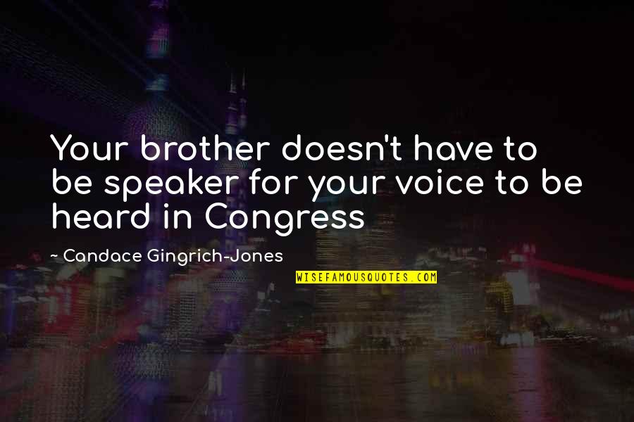 Confederate Soldiers Quotes By Candace Gingrich-Jones: Your brother doesn't have to be speaker for