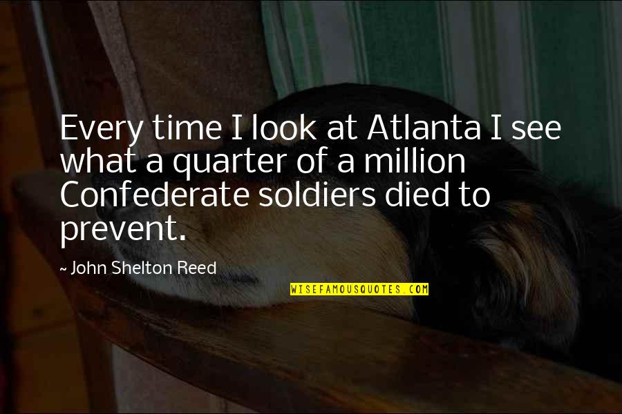 Confederate Soldiers Quotes By John Shelton Reed: Every time I look at Atlanta I see