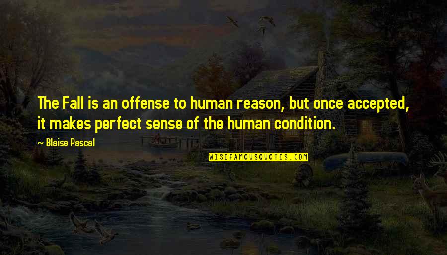 Confederates Quotes By Blaise Pascal: The Fall is an offense to human reason,
