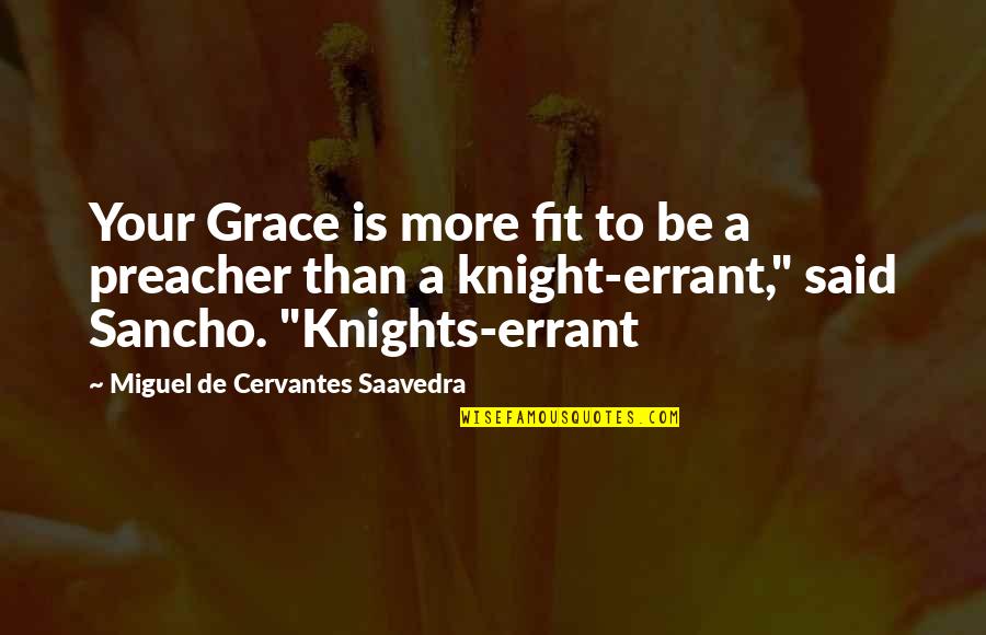 Confederates Quotes By Miguel De Cervantes Saavedra: Your Grace is more fit to be a Confederates Quotes By Miguel De Cervantes Saavedra: Your Grace is more fit to be a