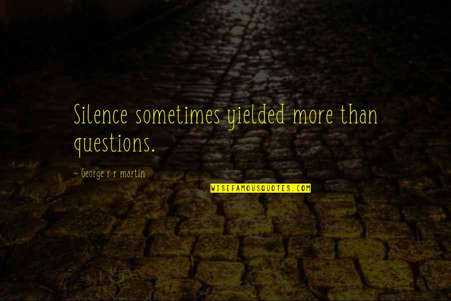 Confederations Quotes By George R R Martin: Silence sometimes yielded more than questions. Confederations Quotes By George R R Martin: Silence sometimes yielded more than questions.