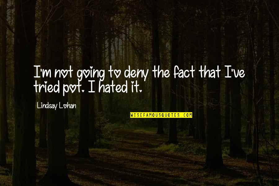 Confedes Quotes By Lindsay Lohan: I'm not going to deny the fact that Confedes Quotes By Lindsay Lohan: I'm not going to deny the fact that