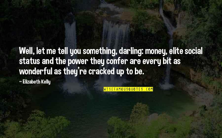 Confer Quotes By Elizabeth Kelly: Well, let me tell you something, darling: money,