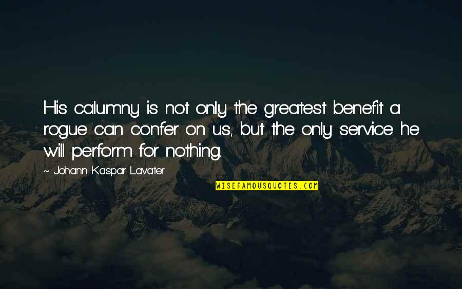 Confer Quotes By Johann Kaspar Lavater: His calumny is not only the greatest benefit